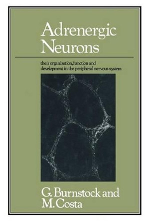 Adrenergic Neurons: Their Organization, Function and Development in the Peripheral Nervous System by Geoffrey Burnstock 9780412140600