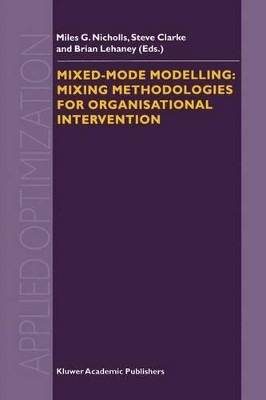 Mixed-Mode Modelling: Mixing Methodologies For Organisational Intervention by Miles G. Nicholls 9780792371519