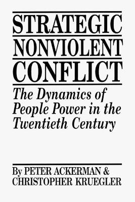 Strategic Nonviolent Conflict: The Dynamics of People Power in the Twentieth Century by Peter Ackerman 9780275939168