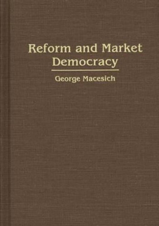 Reform and Market Democracy by George Macesich 9780275939892