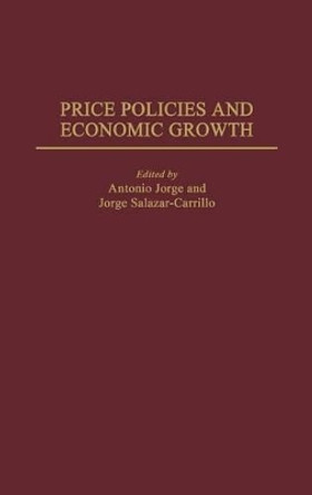 Price Policies and Economic Growth by Jorge Salazar-Carrillo 9780275953225