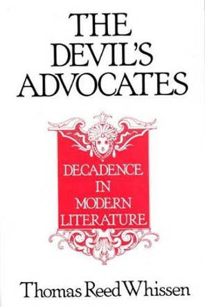 The Devil's Advocates: Decadence in Modern Literature by Thomas R. Whissen 9780313264832