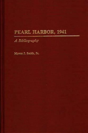 Pearl Harbor, 1941: A Bibliography by Myron J. Smith, Jr. 9780313281211 Pearl Harbor, 1941: A Bibliography by Myron J. Smith, Jr. 9780313281211