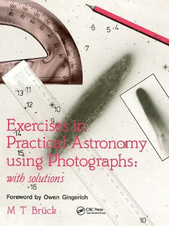 Exercises in Practical Astronomy: Using Photographs by M. T. Bruck