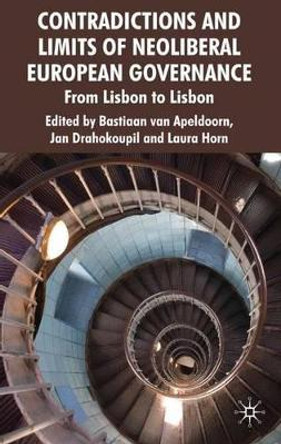 Contradictions and Limits of Neoliberal European Governance: From Lisbon to Lisbon by Bastiaan van Apeldoorn 9780230537095