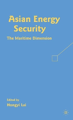Asian Energy Security: The Maritime Dimension by Hongyi Lai 9780230606425