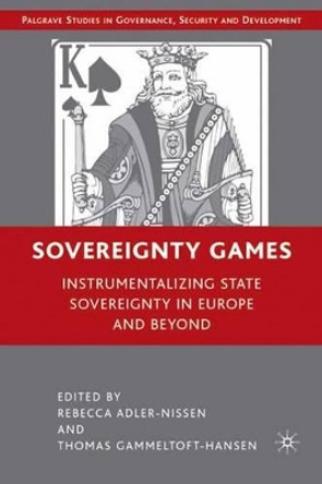 Sovereignty Games: Instrumentalizing State Sovereignty in Europe and Beyond by Rebecca Adler-Nissen 9780230607750
