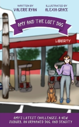 Amy and the Lost Dog: Amy's Latest Challenges: A New Suburb, an Orphaned Dog, and Density by Valerie Ryan 9780645350654