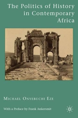 The Politics of History in Contemporary Africa by Michael Onyebuchi Eze 9780230623576