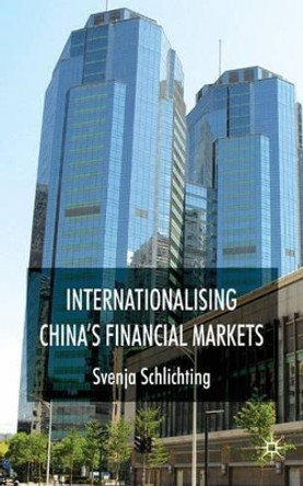 Internationalising China's Financial Markets by Svenja Schlichting 9780230551985