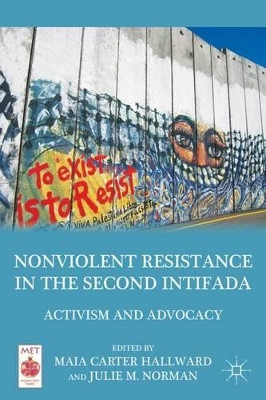 Nonviolent Resistance in the Second Intifada: Activism and Advocacy by Maia Carter Hallward 9780230116757
