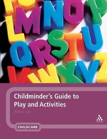 Childminder's Guide to Play and Activities by Allison Lee 9780826494641