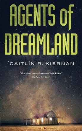 Agents of Dreamland by Caitlin R Kiernan 9780765394323