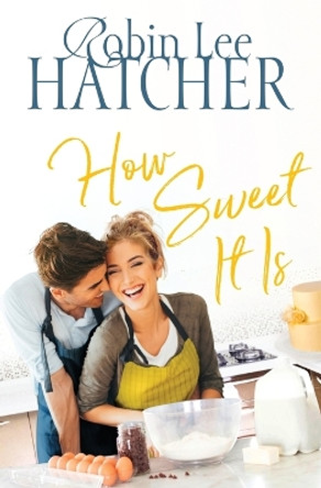 How Sweet It Is by Robin Lee Hatcher 9780785219354