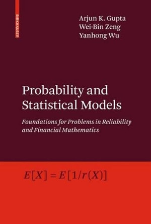 Probability and Statistical Models: Foundations for Problems in Reliability and Financial Mathematics by Arjun K. Gupta 9780817649869