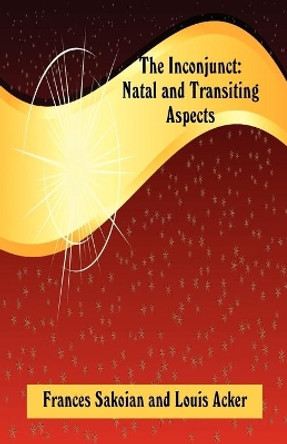 The Inconjunct: Natal and Transiting Aspects by Frances Sakoian 9780866906272