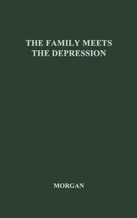 The Family Meets the Depression: A Study of a Group of Highly Selected Families by Winona Louise Morgan 9780837158976