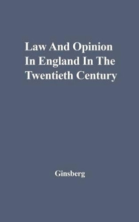 Law and Opinion in England in the Twentieth Century. by Morris Ginsberg 9780837175768