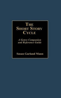 The Short Story Cycle: A Genre Companion and Reference Guide by Susan Mann 9780313250811