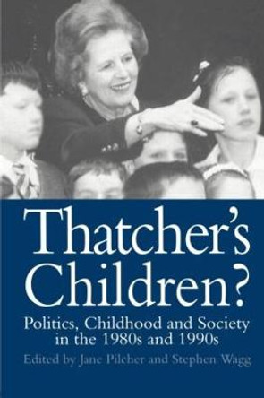 Thatcher's Children?: Politics, Childhood And Society In The 1980s And 1990s by Jane Pilcher