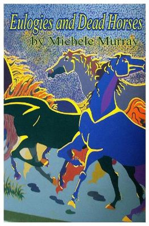 Eulogies and Dead Horses: Adventures and Interesting Situations in the Life of a Traveling Geologist by Michele Murray 9780692600887