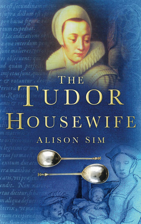 The Tudor Housewife by Alison Sim