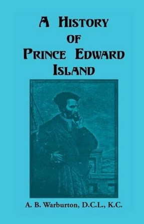 A History of Prince Edward Island by A B Warburton 9780788409936