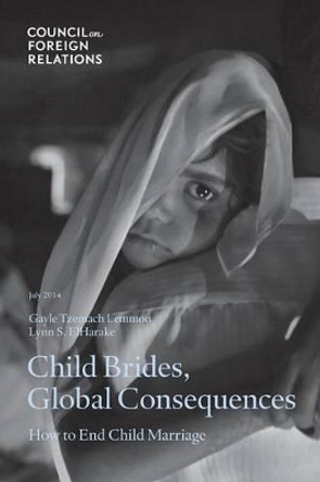 Child Brides, Global Consequences: How to End Child Marriage by Gayle Tzemach Lemmon 9780876095911
