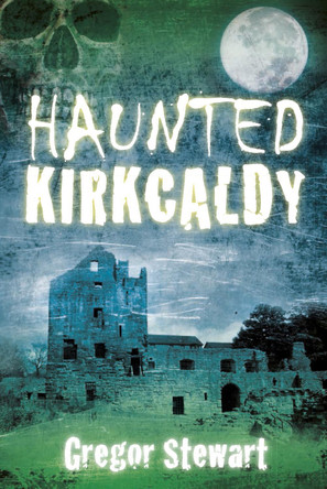 Haunted Kirkcaldy by Gregor Stewart