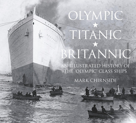 Olympic, Titanic, Britannic: An Illustrated History of the Olympic Class Ships by Mark Chirnside