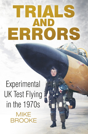 Trials and Errors: Experimental UK Test Flying in the 1970s by Mike Brooke