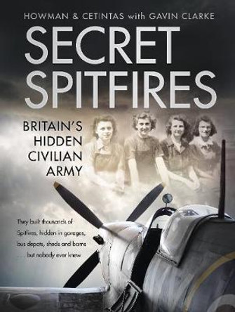 Secret Spitfires: Britain's Hidden Civilian Army by Howman