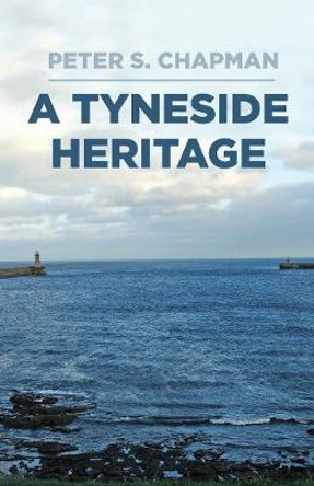 A Tyneside Heritage by Peter S. Chapman