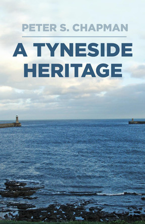 A Tyneside Heritage by Peter S. Chapman