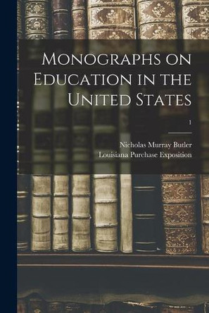 Monographs on Education in the United States; 1 by Nicholas Murray 1862-1947 Butler 9781014103857