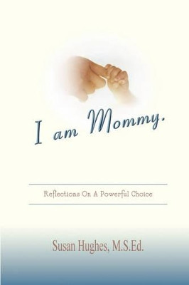 I am Mommy. by Susan Hughes 9780615148724