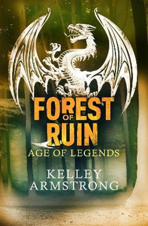 Forest of Ruin: Book 3 in the Age of Legends Trilogy by Kelley Armstrong