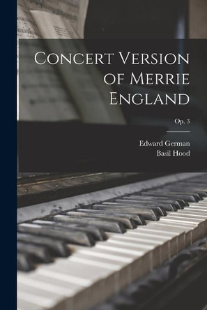 Concert Version of Merrie England; op. 3 by Edward 1862-1936 German 9781014455598