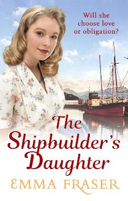 The Shipbuilder's Daughter: A beautifully written, satisfying and touching saga novel by Emma Fraser