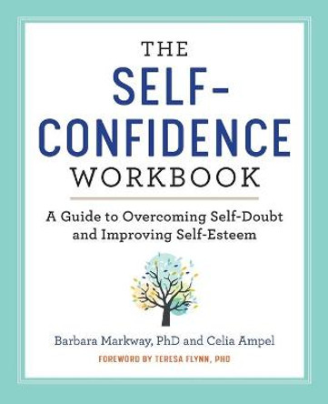 The Self Confidence Workbook: A Guide to Overcoming Self-Doubt and Improving Self-Esteem by Barbara Markway, PhD
