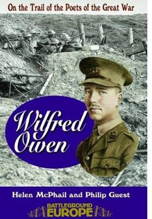 Wilfred Owen: On a Poet's Trail - On the Trail of the Poets of the Great War by Helen McPhail 9780850526141 [USED COPY]