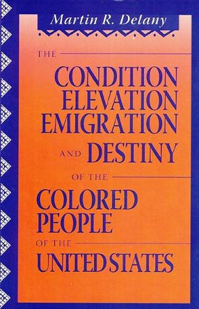 The Condition, Elevation, Emigration and Destiny of the Colored People of the United States by Martin R Delany 9780933121423