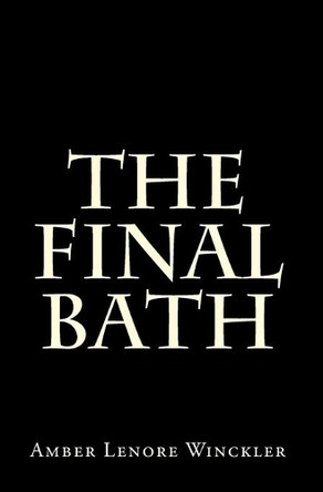 The Final Bath by Amber Lenore Winckler 9780984273607