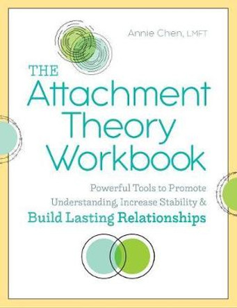 The Attachment Theory Workbook: Powerful Tools to Promote Understanding, Increase Stability, and Build Lasting Relationships by Annie Chen, Lmft