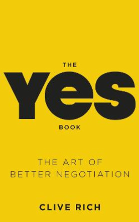 The Yes Book: The Art of Better Negotiation by Clive Rich