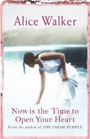 Now is the Time to Open Your Heart by Alice Walker