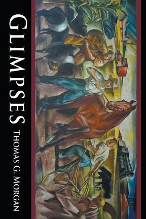 Glimpses by Thomas G Morgan 9780997543575