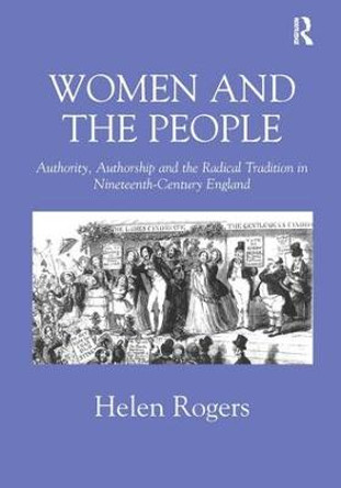 Women and the People: Authority, Authorship and the Radical Tradition in Nineteenth-Century England by Helen Rogers