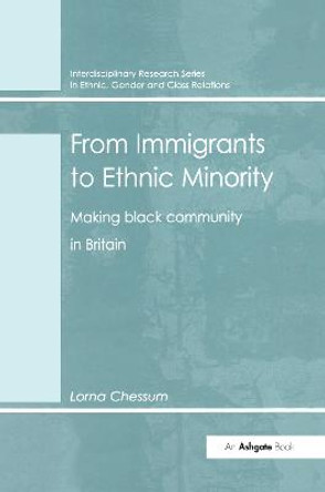 From Immigrants to Ethnic Minority: Making Black Community in Britain by Lorna Chessum