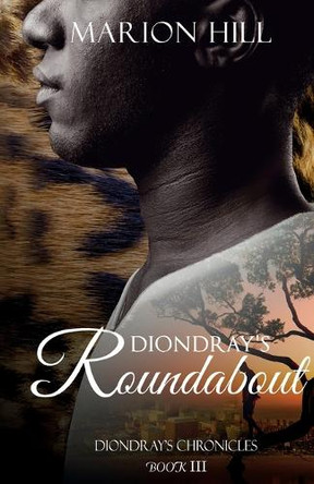 Diondray's Roundabout: Diondray's Chronicles #3 by Marion Hill 9780998761299